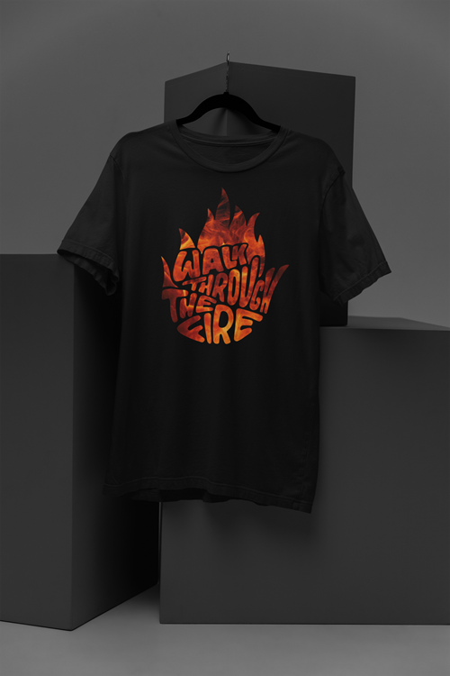 Walk Through Fire T-Shirt